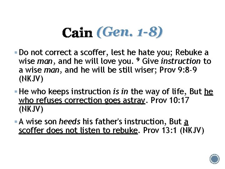 Cain (Gen. 1 -8) § Do not correct a scoffer, lest he hate you;