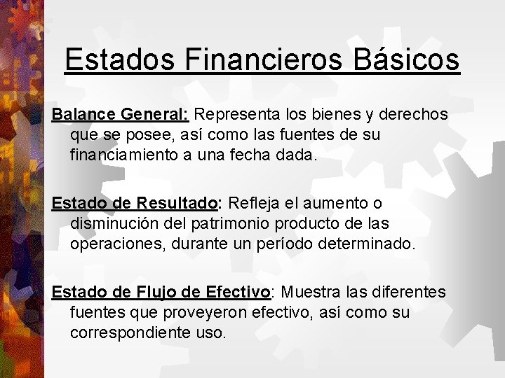 Estados Financieros Básicos Balance General: Representa los bienes y derechos que se posee, así