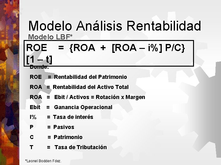 Modelo Análisis Rentabilidad Modelo LBF* ROE = {ROA + [ROA – i%] P/C} [1