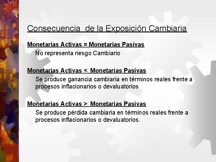 Consecuencia de la Exposición Cambiaria Monetarias Activas = Monetarias Pasivas No representa riesgo Cambiario