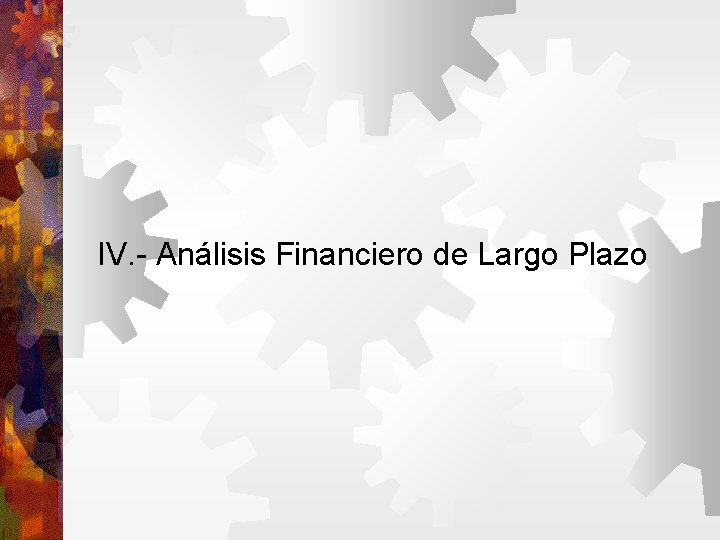 IV. - Análisis Financiero de Largo Plazo 