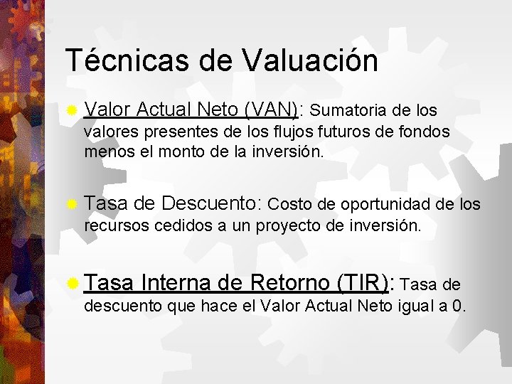 Técnicas de Valuación Valor Actual Neto (VAN): Sumatoria de los valores presentes de los