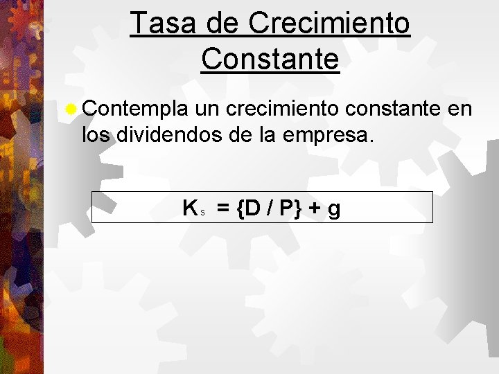 Tasa de Crecimiento Constante Contempla un crecimiento constante en los dividendos de la empresa.