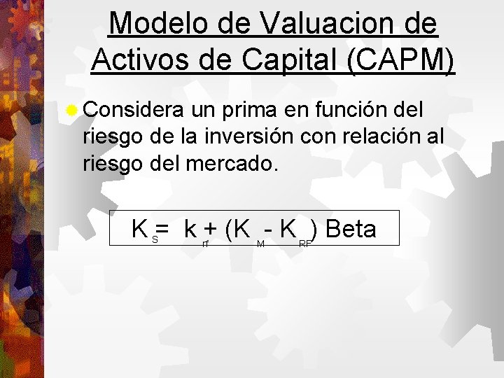 Modelo de Valuacion de Activos de Capital (CAPM) Considera un prima en función del