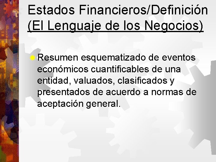 Estados Financieros/Definición (El Lenguaje de los Negocios) Resumen esquematizado de eventos económicos cuantificables de