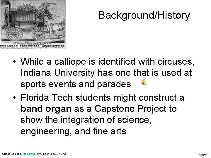 Background/History • While a calliope is identified with circuses, Indiana University has one that