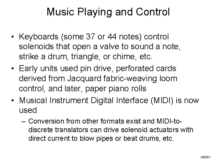 Music Playing and Control • Keyboards (some 37 or 44 notes) control solenoids that
