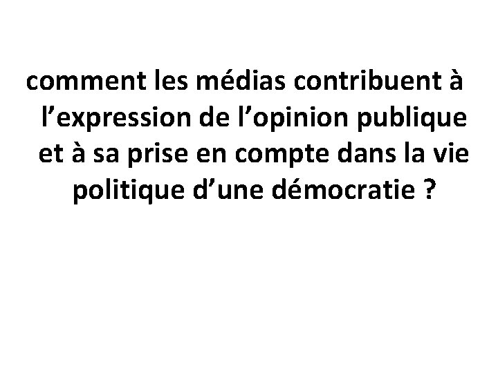 comment les médias contribuent à l’expression de l’opinion publique et à sa prise en
