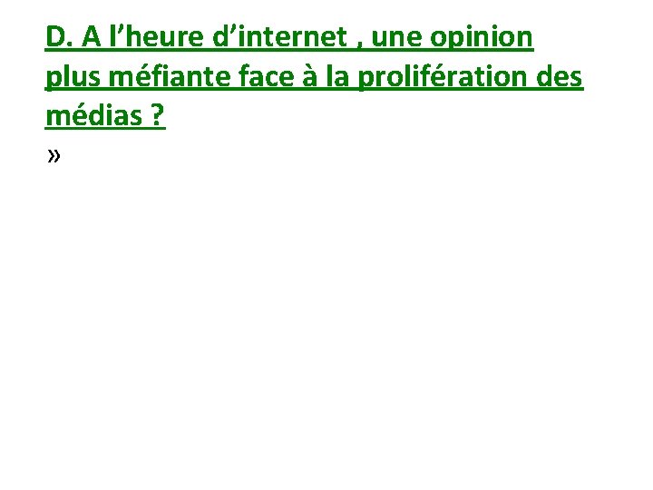 D. A l’heure d’internet , une opinion plus méfiante face à la prolifération des