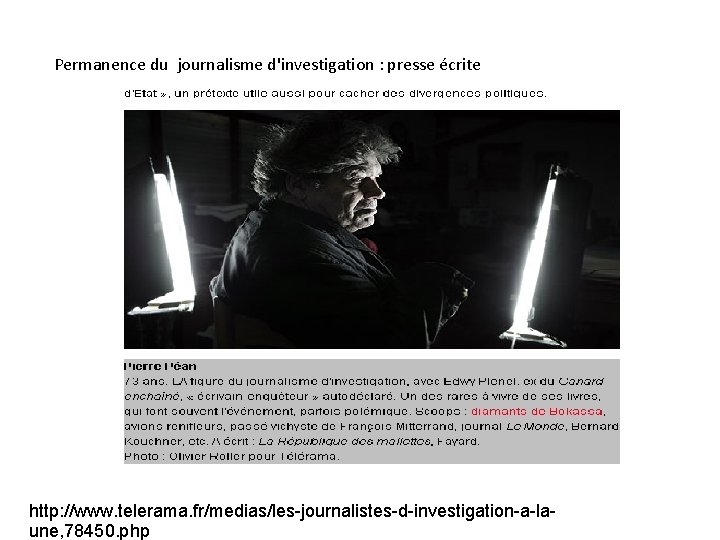 Permanence du journalisme d'investigation : presse écrite http: //www. telerama. fr/medias/les-journalistes-d-investigation-a-laune, 78450. php 