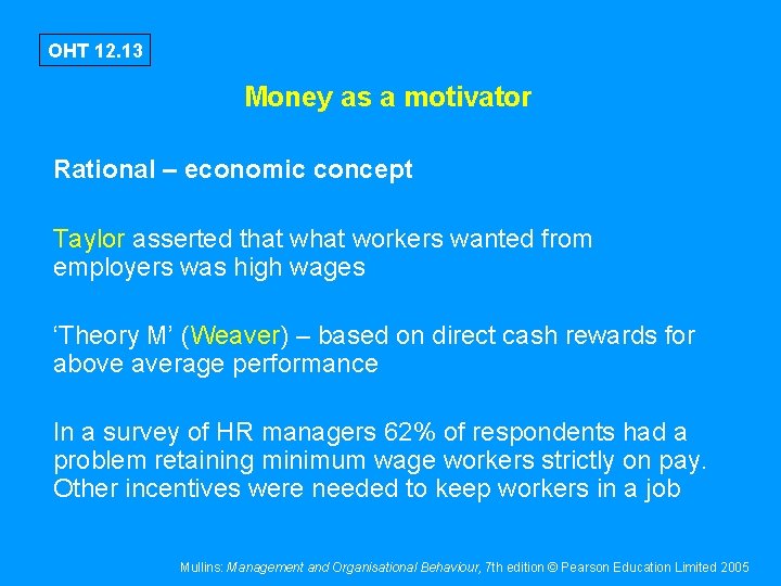 OHT 12. 13 Money as a motivator Rational – economic concept Taylor asserted that