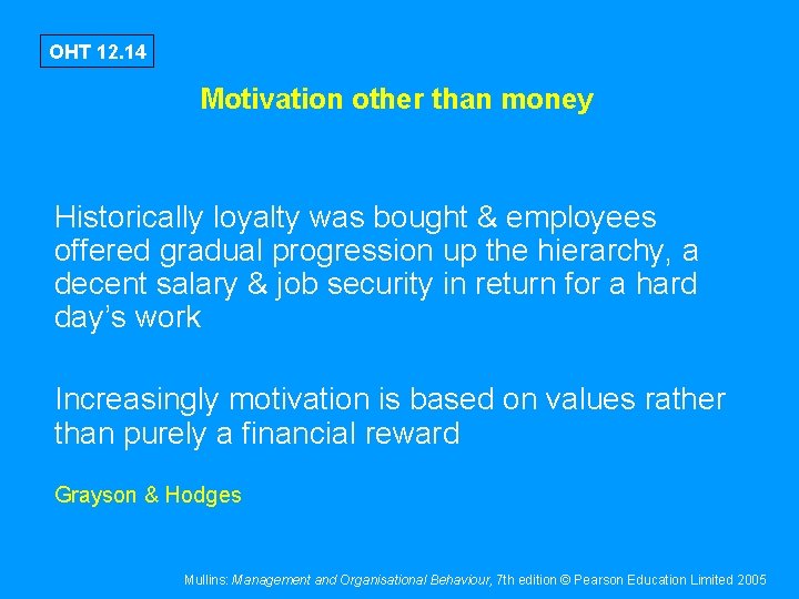 OHT 12. 14 Motivation other than money Historically loyalty was bought & employees offered