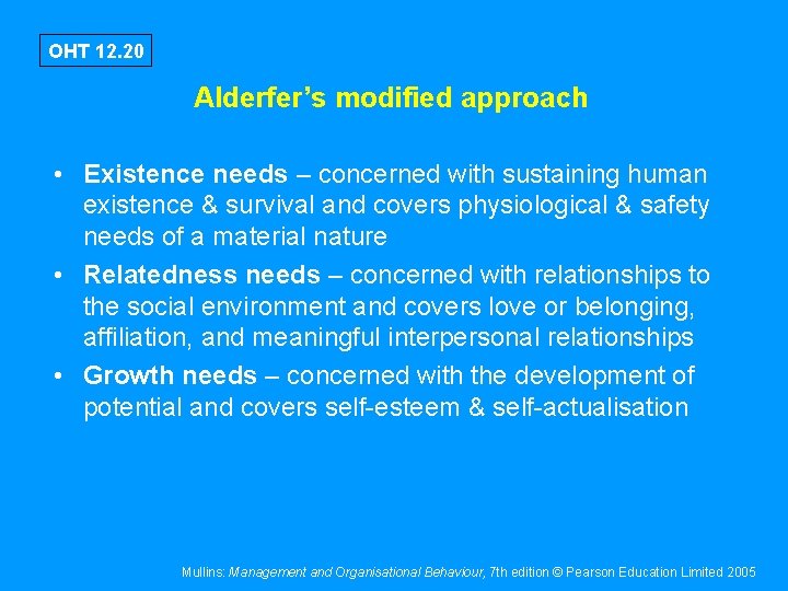OHT 12. 20 Alderfer’s modified approach • Existence needs – concerned with sustaining human