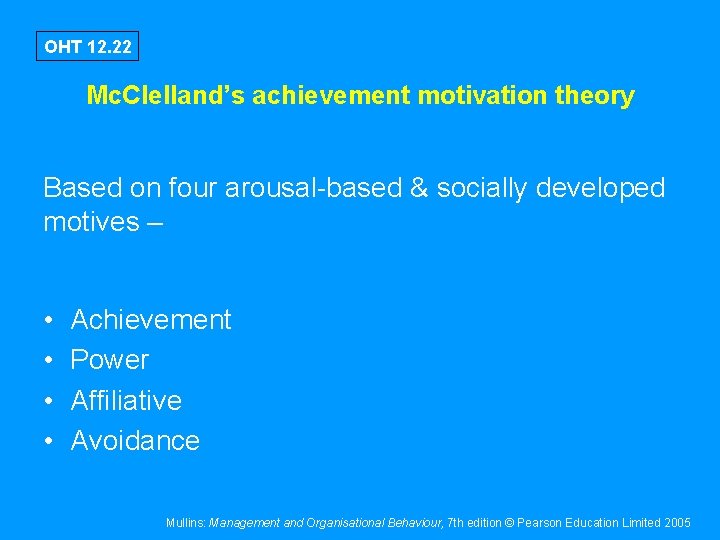 OHT 12. 22 Mc. Clelland’s achievement motivation theory Based on four arousal-based & socially