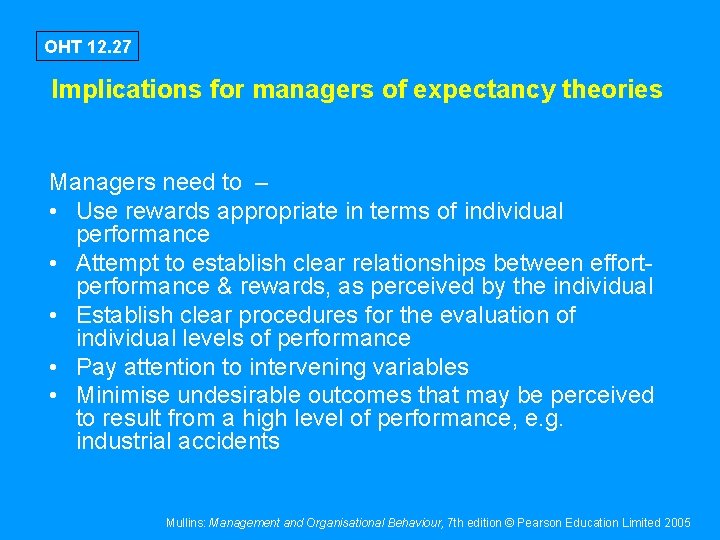 OHT 12. 27 Implications for managers of expectancy theories Managers need to – •