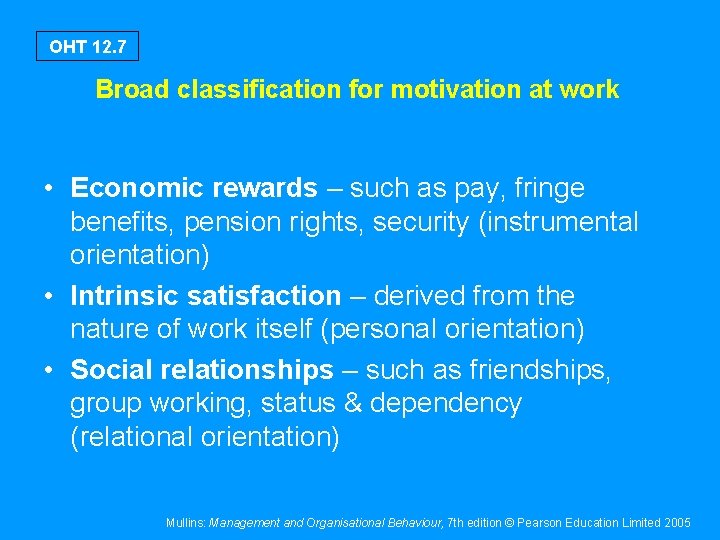 OHT 12. 7 Broad classification for motivation at work • Economic rewards – such