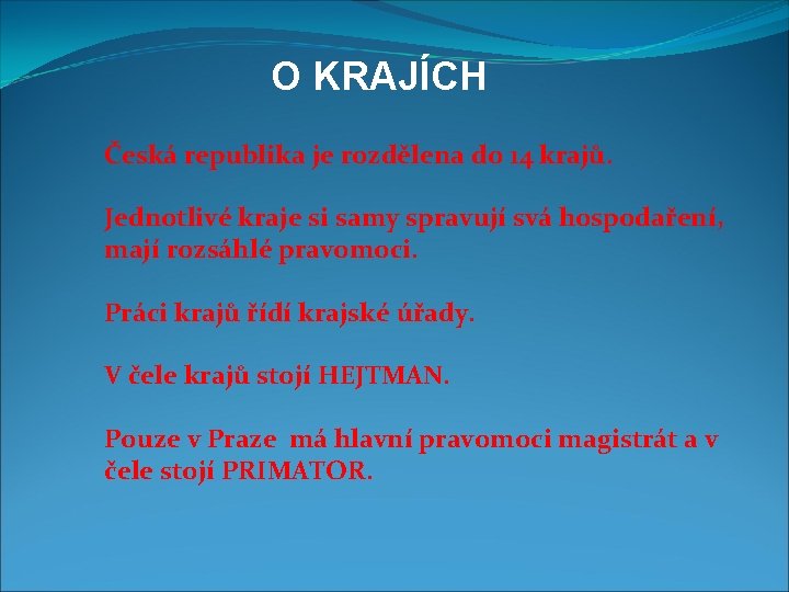 O KRAJÍCH Česká republika je rozdělena do 14 krajů. Jednotlivé kraje si samy spravují