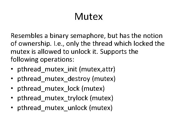 Mutex Resembles a binary semaphore, but has the notion of ownership. I. e. ,
