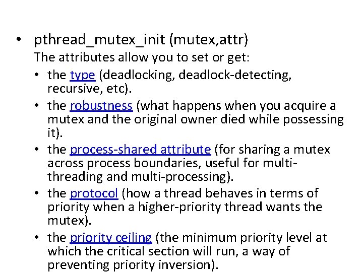  • pthread_mutex_init (mutex, attr) The attributes allow you to set or get: •