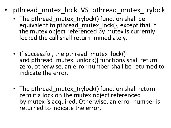  • pthread_mutex_lock VS. pthread_mutex_trylock • The pthread_mutex_trylock() function shall be equivalent to pthread_mutex_lock(),