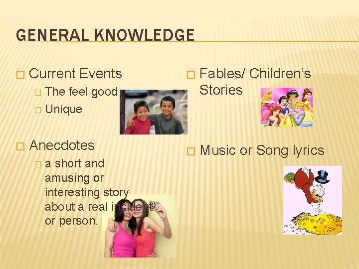 GENERAL KNOWLEDGE � Current Events � Fables/ Children’s Stories � Music or Song lyrics