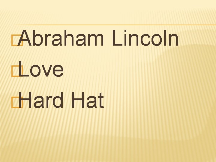 �Abraham �Love �Hard Hat Lincoln 