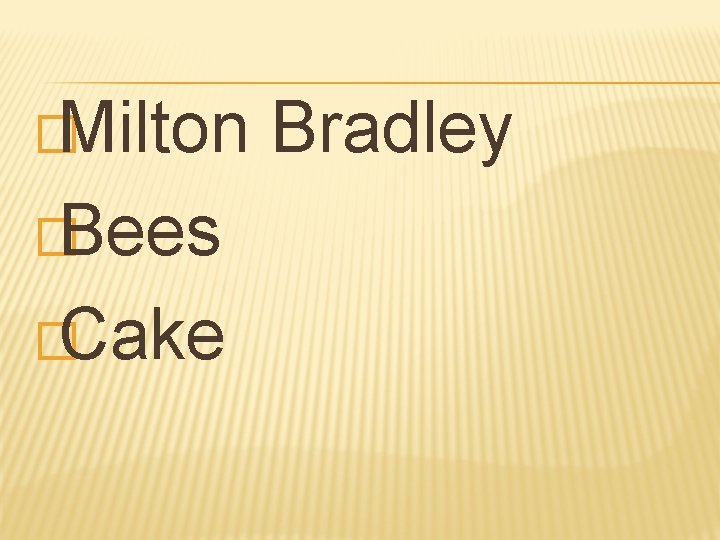 �Milton �Bees �Cake Bradley 