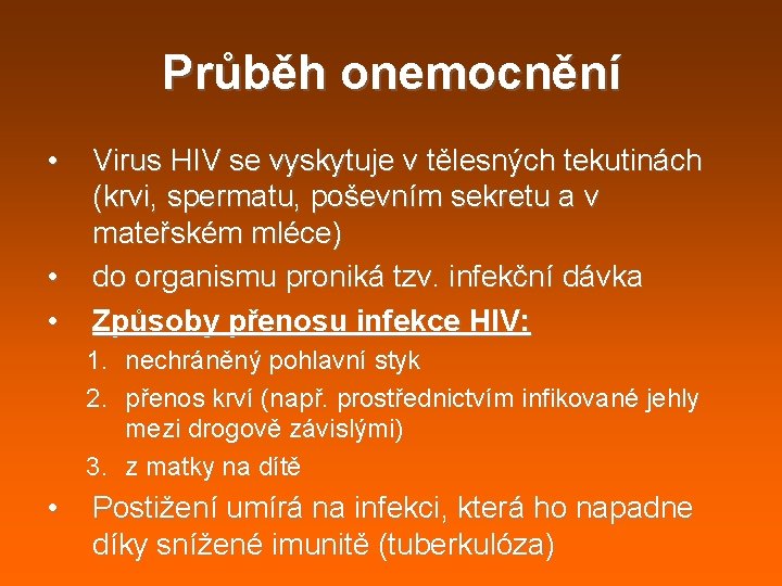 Průběh onemocnění • • • Virus HIV se vyskytuje v tělesných tekutinách (krvi, spermatu, Průběh onemocnění • • • Virus HIV se vyskytuje v tělesných tekutinách (krvi, spermatu,