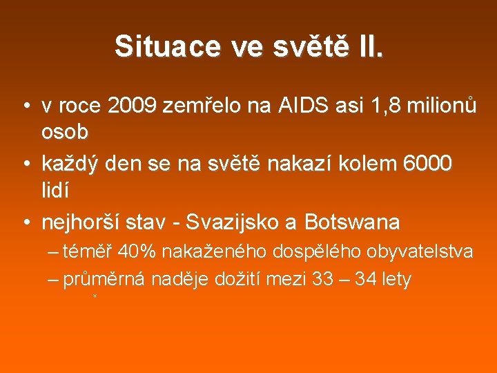 Situace ve světě II. • v roce 2009 zemřelo na AIDS asi 1, 8 Situace ve světě II. • v roce 2009 zemřelo na AIDS asi 1, 8