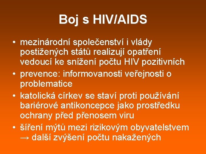 Boj s HIV/AIDS • mezinárodní společenství i vlády postižených států realizují opatření vedoucí ke Boj s HIV/AIDS • mezinárodní společenství i vlády postižených států realizují opatření vedoucí ke