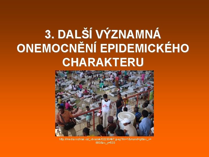 3. DALŠÍ VÝZNAMNÁ ONEMOCNĚNÍ EPIDEMICKÉHO CHARAKTERU http: //media. rozhlas. cz/_obrazek/02230497. jpeg? im=1&mand=gt&sc_x= 800&sc_y=533 3. DALŠÍ VÝZNAMNÁ ONEMOCNĚNÍ EPIDEMICKÉHO CHARAKTERU http: //media. rozhlas. cz/_obrazek/02230497. jpeg? im=1&mand=gt&sc_x= 800&sc_y=533