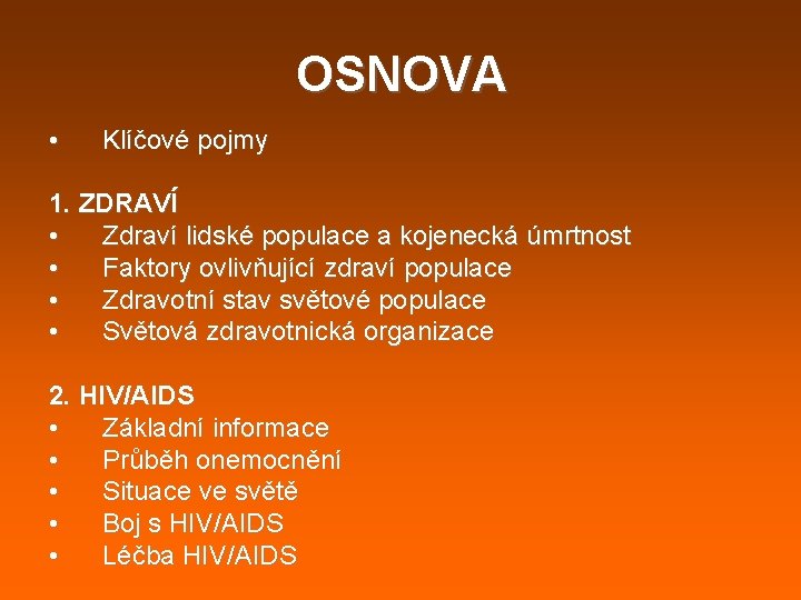 OSNOVA • Klíčové pojmy 1. ZDRAVÍ • Zdraví lidské populace a kojenecká úmrtnost • OSNOVA • Klíčové pojmy 1. ZDRAVÍ • Zdraví lidské populace a kojenecká úmrtnost •