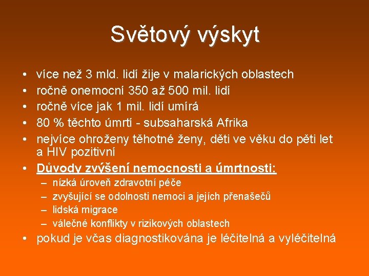 Světový výskyt • • • více než 3 mld. lidí žije v malarických oblastech Světový výskyt • • • více než 3 mld. lidí žije v malarických oblastech