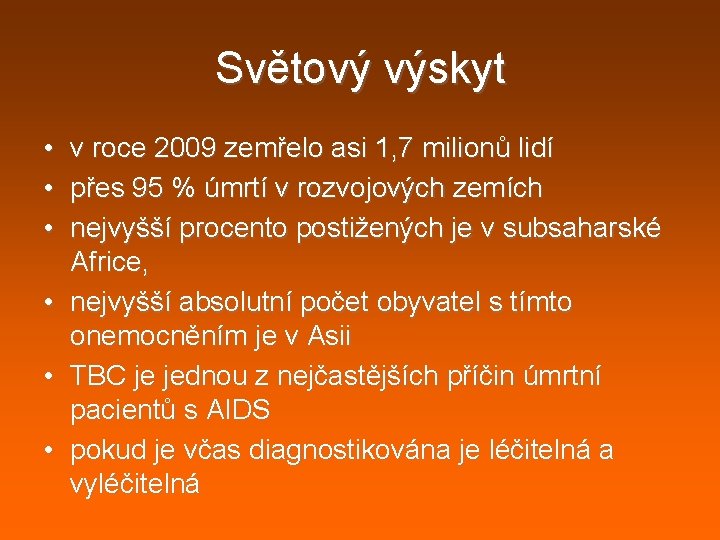Světový výskyt • v roce 2009 zemřelo asi 1, 7 milionů lidí • přes Světový výskyt • v roce 2009 zemřelo asi 1, 7 milionů lidí • přes