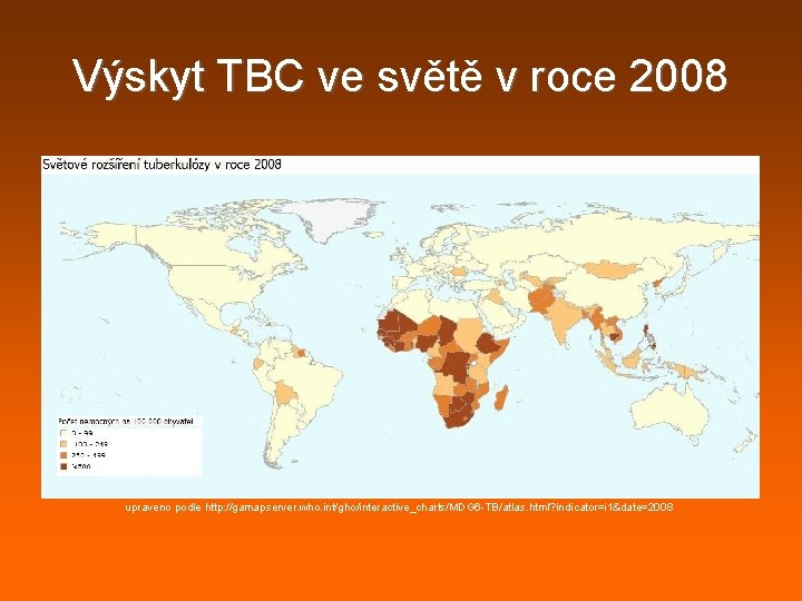 Výskyt TBC ve světě v roce 2008 upraveno podle http: //gamapserver. who. int/gho/interactive_charts/MDG 6 Výskyt TBC ve světě v roce 2008 upraveno podle http: //gamapserver. who. int/gho/interactive_charts/MDG 6