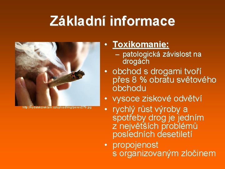 Základní informace • Toxikomanie: – patologická závislost na drogách http: //vydelekzreklam. cz/upload/img/perex/279. jpg • Základní informace • Toxikomanie: – patologická závislost na drogách http: //vydelekzreklam. cz/upload/img/perex/279. jpg •