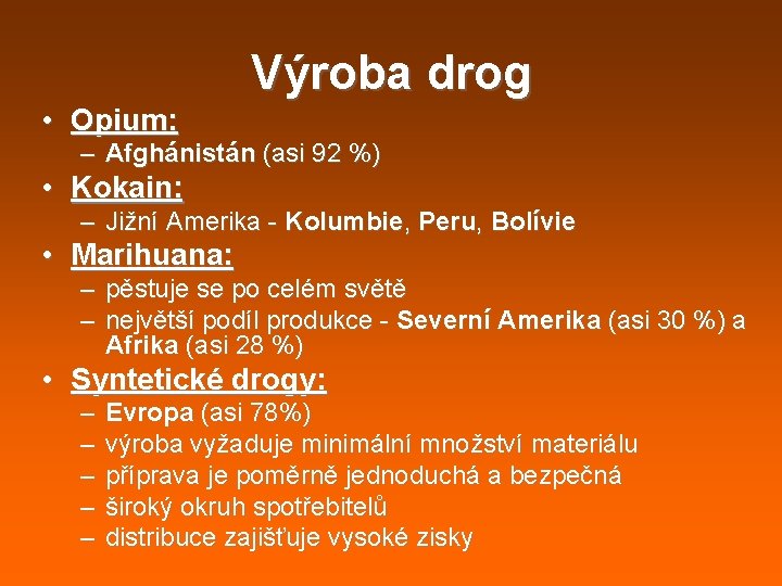 Výroba drog • Opium: – Afghánistán (asi 92 %) • Kokain: – Jižní Amerika Výroba drog • Opium: – Afghánistán (asi 92 %) • Kokain: – Jižní Amerika