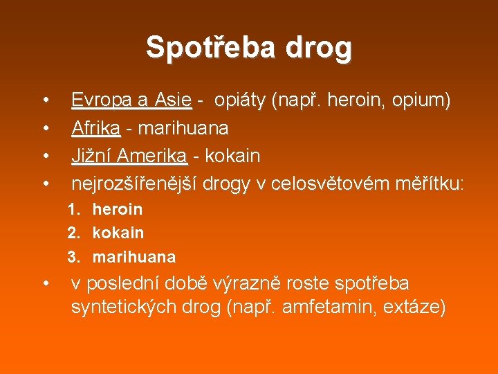 Spotřeba drog • • Evropa a Asie - opiáty (např. heroin, opium) Afrika - Spotřeba drog • • Evropa a Asie - opiáty (např. heroin, opium) Afrika -