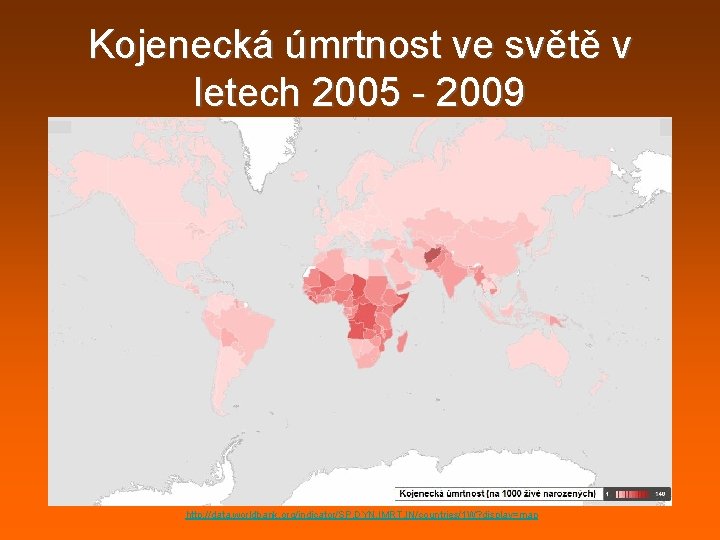 Kojenecká úmrtnost ve světě v letech 2005 - 2009 http: //data. worldbank. org/indicator/SP. DYN. Kojenecká úmrtnost ve světě v letech 2005 - 2009 http: //data. worldbank. org/indicator/SP. DYN.