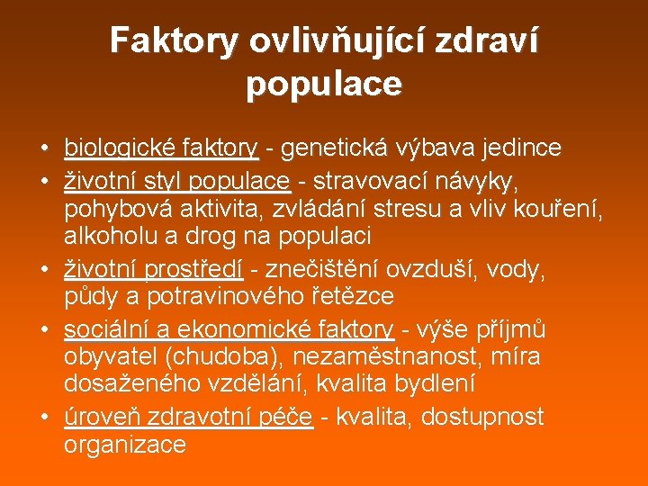 Faktory ovlivňující zdraví populace • biologické faktory - genetická výbava jedince • životní styl Faktory ovlivňující zdraví populace • biologické faktory - genetická výbava jedince • životní styl