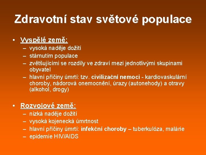 Zdravotní stav světové populace • Vyspělé země: – – – vysoká naděje dožití stárnutím Zdravotní stav světové populace • Vyspělé země: – – – vysoká naděje dožití stárnutím