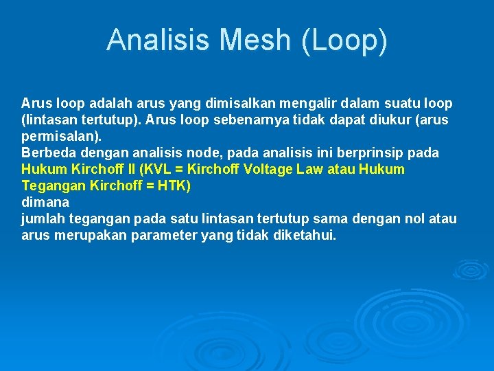 Analisis Mesh (Loop) Arus loop adalah arus yang dimisalkan mengalir dalam suatu loop (lintasan