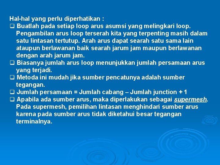 Hal-hal yang perlu diperhatikan : q Buatlah pada setiap loop arus asumsi yang melingkari