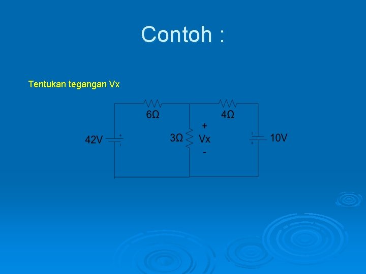 Contoh : Tentukan tegangan Vx 