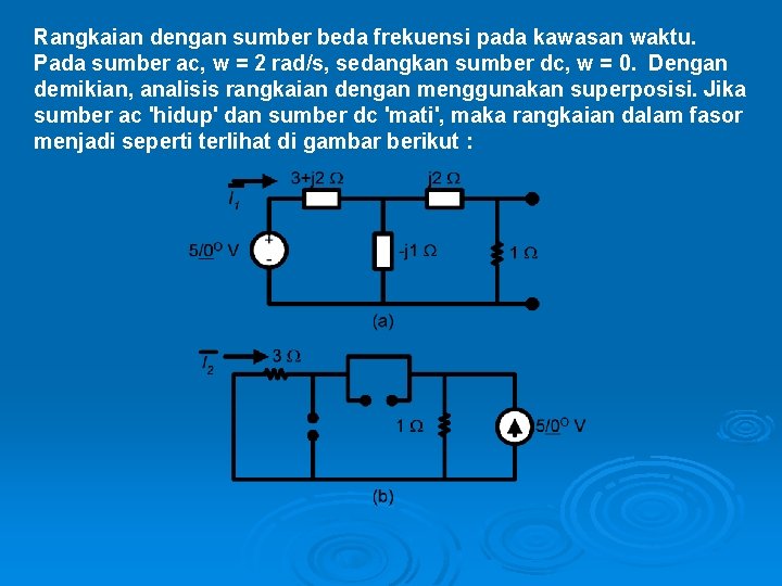 Rangkaian dengan sumber beda frekuensi pada kawasan waktu. Pada sumber ac, w = 2