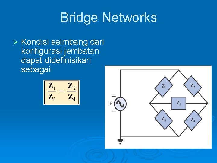 Bridge Networks Ø Kondisi seimbang dari konfigurasi jembatan dapat didefinisikan sebagai 