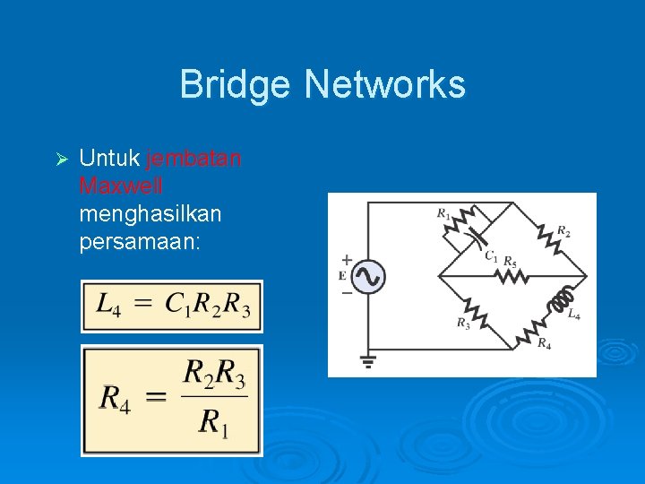 Bridge Networks Ø Untuk jembatan Maxwell menghasilkan persamaan: 