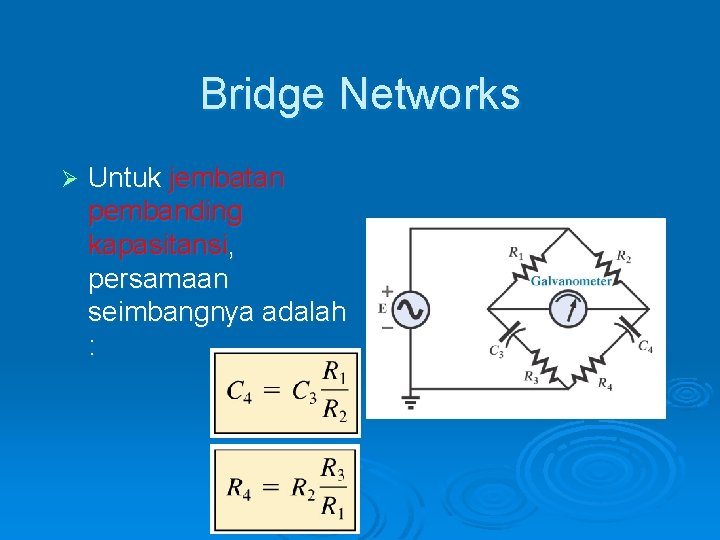 Bridge Networks Ø Untuk jembatan pembanding kapasitansi, persamaan seimbangnya adalah : 