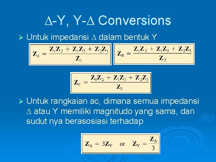  -Y, Y- Conversions Ø Untuk impedansi dalam bentuk Y Ø Untuk rangkaian ac,
