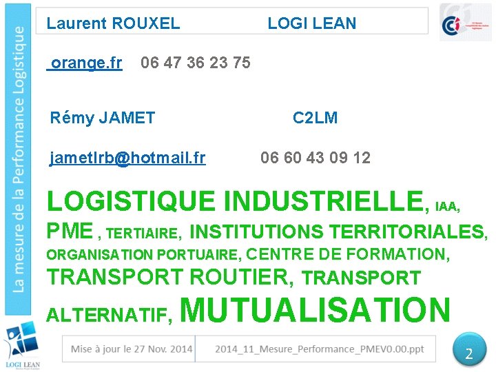 Laurent ROUXEL orange. fr LOGI LEAN 06 47 36 23 75 Rémy JAMET C